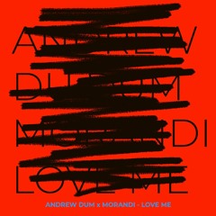 Andrew Dum Vs Morandi - Love Me (Original Mix)
