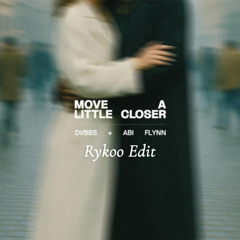 Dvbbs, Abi Flynn - Move A Little Closer (Rykoo Edit)