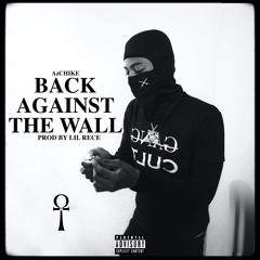 BACK AGAINST THE WALL [PROD. LIL RECE]