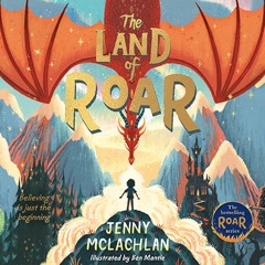 The Land of Roar, By Jenny McLachlan, Illustrated by Ben Mantle, Read by Billy Ashcroft