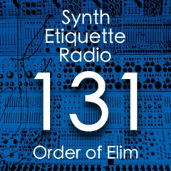 Synth Etiquette Radio | Episode 131 | Order of Elim