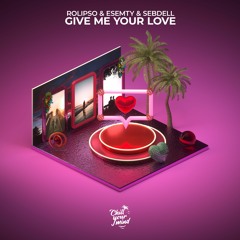 Rolipso & Esemty & SebDell - Give Me Your Love