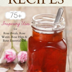 Access EPUB 📔 Easy & Elegant Rose Recipes: 75+ Inspiring Uses for Rose Petals, Rose