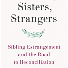 [VIEW] PDF 🧡 Brothers, Sisters, Strangers: Sibling Estrangement and the Road to Reco