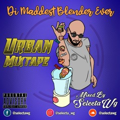 Selecta Wg - Di Maddest Blender Ever (Urban Mixtape) (March, 2020)