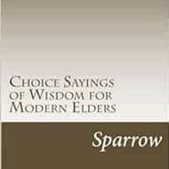 Read pdf Choice Sayings of Wisdom for Modern Elders by Sparrow