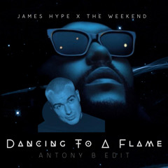 James Hype X The Weekend - Dancing To A Flame (Antony B Edit)
