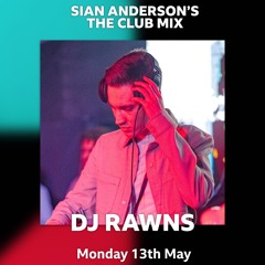 Sian Anderson’s The Club Mix - DJ Rawns - BBC Radio 1Xtra - Monday 13th May 2024