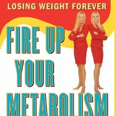 Get EPUB KINDLE PDF EBOOK Fire Up Your Metabolism: 9 Proven Principles for Burning Fat and Losing We