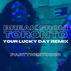 PARTYNEXTDOOR - Break From Toronto (Your Lucky Day Remix)
