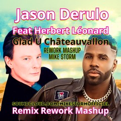 Jason Derulo Feat Herbert Léonard - Glad U Châteauvallon (Rework Mashup Mike Storm)