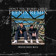 Don't You Worry Child (Feenix Remix) FREE DOWNLOAD