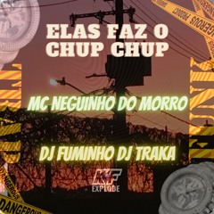 Elas Faz o Chup Chup (feat. Dj Traka)