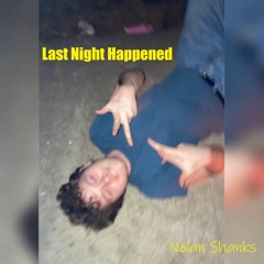Last Night Happened - Nolan Shanks