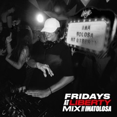 Fridays @ Liberty Mix By IMATOLOSA
