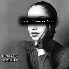 SADE - COULDN'T LOVE YOU MORE (NARCO EDIT)