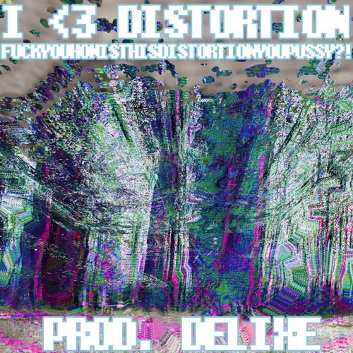 FUCKYOUHOWISTHISDISTORTIONYOUPUSSY?! (prod. delixe)