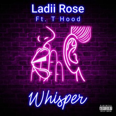 Ladii Rose Ft. T Hood "Whisper" (Dirty Version)