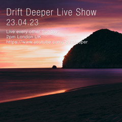 Drift Deeper Live Show 233 - 23.04.23