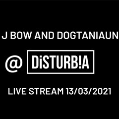 Disturbia + J Bow Live Set With Dogtaniaun (13.03.21) .wav