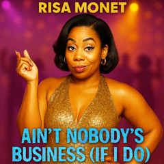 Ain’t Nobody’s Business (If I Do)