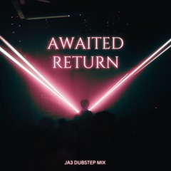 AWAITED RETURN // JA3 DUBSTEP MIX