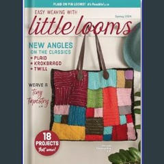 #^Download 🌟 Easy Weaving With Little Looms – Spring 2024, Issue 9: New Angles On The Classics, 18