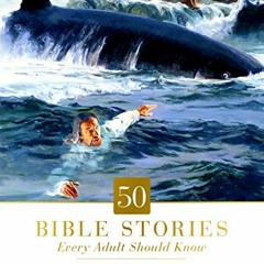 [ACCESS] [EPUB KINDLE PDF EBOOK] 50 Bible Stories Every Adult Should Know: Volume 1: