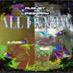 All I Know [feat. A-Mert] [Prod AugustxLife2gray]