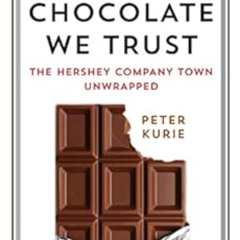 ACCESS PDF 📬 In Chocolate We Trust: The Hershey Company Town Unwrapped (Contemporary