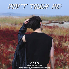 DON'T TOUCH ME                        신승훈(XXIN) - ( Prod. XXIN)
