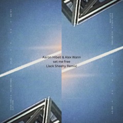 Aaron Hibell, Alex Wann - set me free (Jack Sheehy Remix)