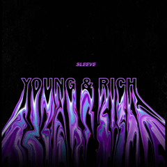 Young & Rich (Prod. SleeveMadeItSlap)