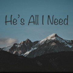He’s All I Need