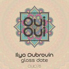 OUI078 | Ilya Dubrovin - Glass Date (Original Mix)