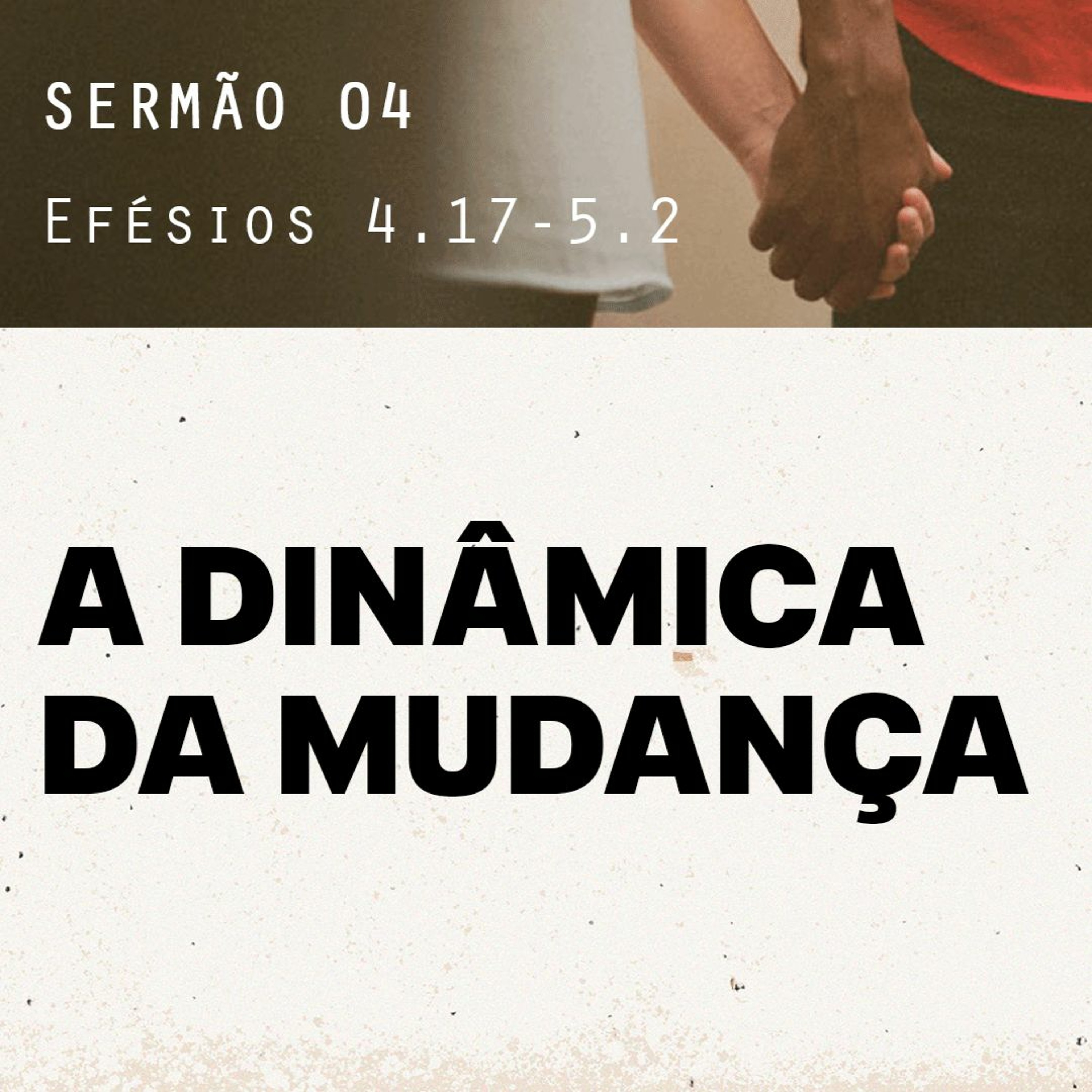 4. A Dinâmica da Mudança (Efésios 4.17-5.2) - Pr. Gabriel Junqueira episode artwork