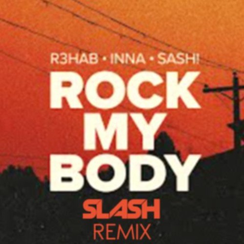 Stream R3HAB, INNA, Sash! Rock My Body (SLASH Remix) by SLASH