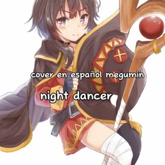 Night dancer cover español megumin