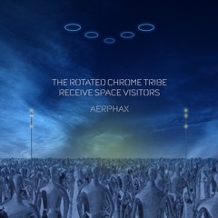 AERPHAX - The Rotated Chrome Tribe Receive Space Visitors