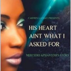 ACCESS PDF 📖 HIS HEART AIN'T WHAT I ASKED FOR : Mercedes & Phantom's Story by CARMEN