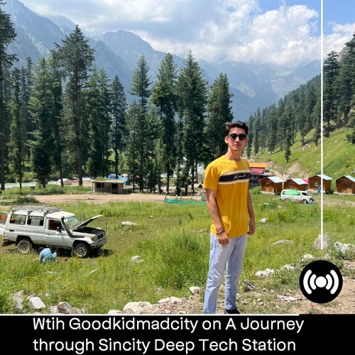 Wtih Goodkidmadcity on A Journey through Sincity Deep Tech Station | April 2023