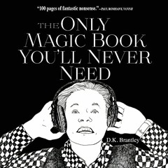 VIEW [KINDLE PDF EBOOK EPUB] The Only Magic Book You'll Never Need by  D.K. Brantley