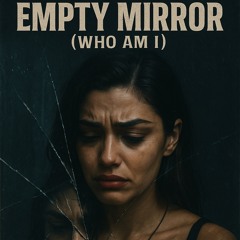 Empty Mirror (Who Am I)