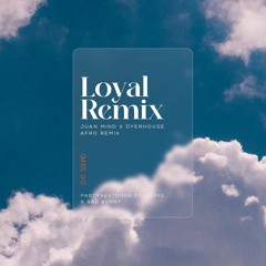 Loyal (Dyerhouse x Juan Mind EDIT)