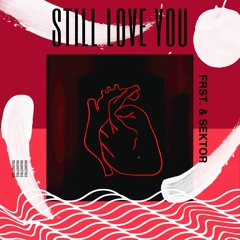 FRST. X SEKTOR - Still Love You