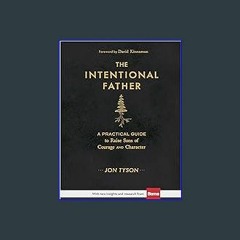 ??pdf^^ ✨ The Intentional Father: A Practical Guide to Raise Sons of Courage and Character (Includ