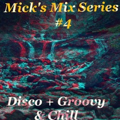 Mick's Mix Series #4 -  Disco, Groovy & Chill
