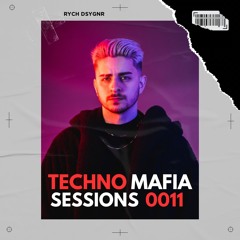 TECHNO MAFIA SESSIONS 0011 by RYCH DSYGNR