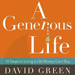 View KINDLE PDF EBOOK EPUB A Generous Life: 10 Steps to Living a Life Money Can't Buy by  David Gree