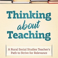 ⚡PDF❤ Thinking About Teaching: A Rural Social Studies Teacher's Path to Strive for Excellence